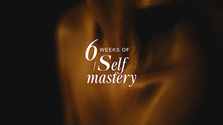 6 Weeks of Self-Mastery